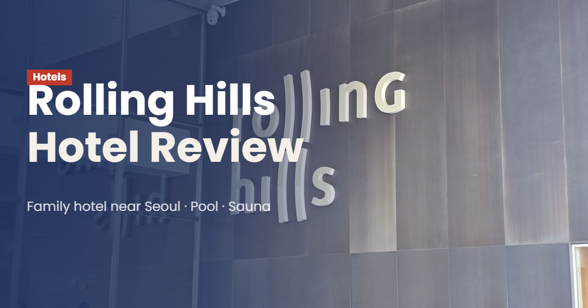 Rolling Hills Hotel Review — Family Hotel near Seoul with Indoor Pool, Sauna & Great Breakfast