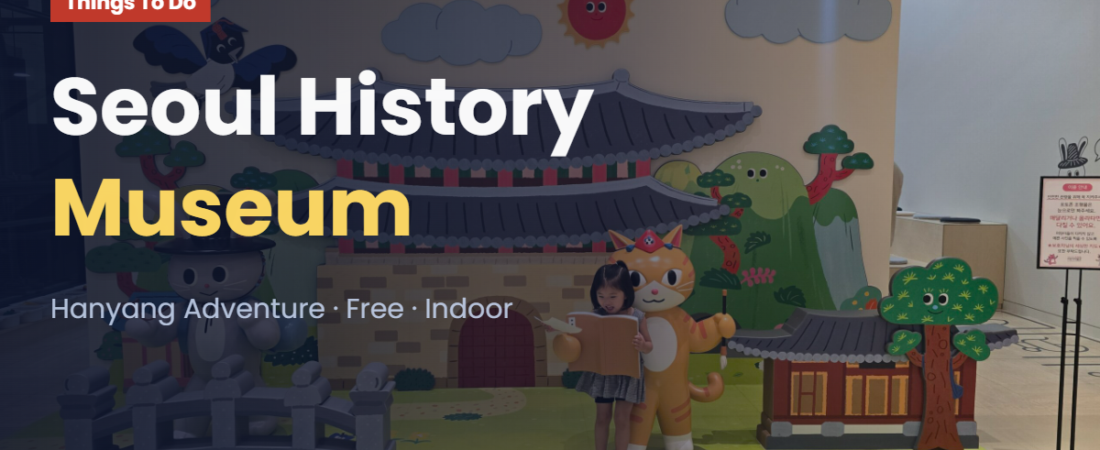Seoul Children’s Museum of History: Our Honest Family Review (Hanyang Adventure)