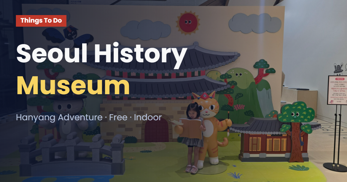 Seoul Children’s Museum of History: Our Honest Family Review (Hanyang Adventure)