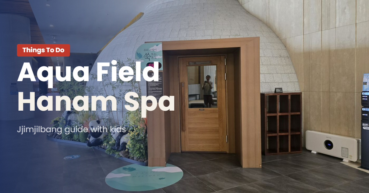 Aqua Field Hanam: A Korean Jjimjilbang Spa Day Near Seoul (With Kids)