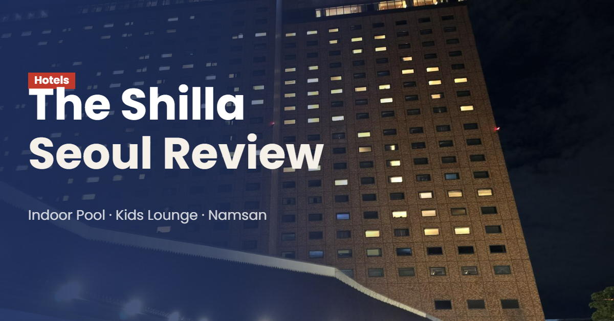 The Shilla Seoul Family Hotel Review: A Relaxing Stay Near Namsan